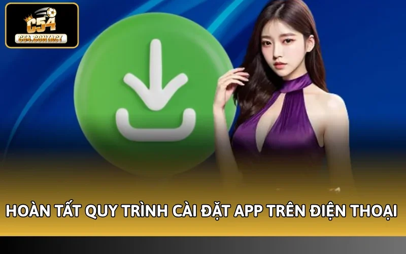 Hoàn tất quy trình cài đặt app trên điện thoại