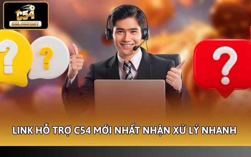 Link hỗ trợ C54 mới nhất nhận xử lý nhanh